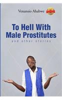 To Hell with Male Prostitutes and Other Stories