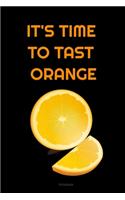 IT'S TIME TO TAST ORANGE Composition Notebook