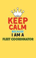 Keep Calm Because I Am A Fleet Coordinator - Funny Fleet Coordinator Notebook And Journal Gift