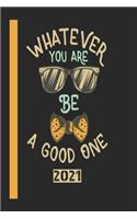 What Ever You Are Be A Good One 2021