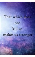 That which does not kill us makes us stronger: 100 Pages Lined Journal Inspirational Quot Journal, Notebook, Diary, Composition Book