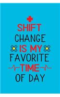 Shift Change Is My Favorite Time Of Day: Cute Nurse Journal - Easy Find Bright Blue! Best Nurse Gift Ideas Medical Notebook