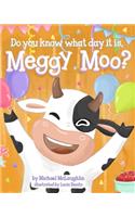 Do You Know What Day It Is, Meggy Moo?