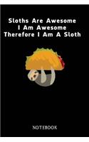 Sloths Are Awesome - I Am Awesome - Therefore I Am A Sloth: Sloth Notebook Journal - Blank Wide Ruled Paper - Funny Sloth Accessories - Sloth Gifts for Women, Men and Kids