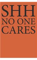 Shh No One Cares