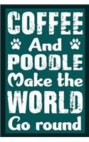 Coffee And Poodle Make The World Round