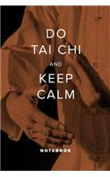 Do Tai Chi And Keep Calm - Notebook