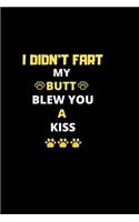 I Didn't Fart My Butt Blew You A Kiss