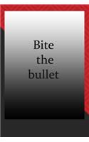 Bite the bullet