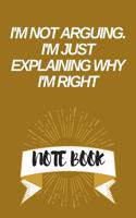 I'm Not Arguing. I'm Just Explaining Why I'm Right: Journal - Pink Diary, Planner, Gratitude, Writing, Travel, Goal, Bullet Notebook - 6x9 120 pages