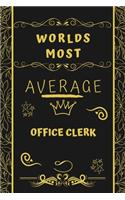 Worlds Most Average Office Clerk: Perfect Gag Gift For An Average Office Clerk Who Deserves This Award! - Blank Lined Notebook Journal - 120 Pages 6 x 9 Format - Office - Birthday - 