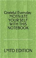 Grateful Everyday: Motivate Your Self with This Notebook