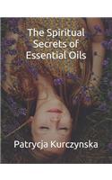 Spiritual Secrets of Essential Oils: Second Edition