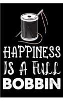 Happiness Is Full Bobbin
