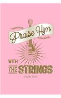 Praise Him With The Strings Psalm 150: 4: Blank Lined Journal Notebook, 200 Pages, Soft Matte Cover, 6 x 9