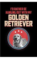 I'd Rather Be Hanging Out With My Golden Retriever: I'd Rather Be Hanging Out With My Golden Retriever Dog Lover Journal/Notebook Blank Lined Ruled 6x9 100 Pages