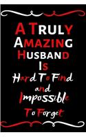 A Truly Amazing Husband Is Hard To Find And Impossible To Forget: Funny Notebook/Journal For Women/Men/Husband/Friends/Appreciation Gift For Employees Retirement/Work Staff/Funny Office Notebook