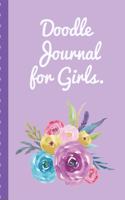 Doodle Journal For Girls: Notebook - Doodles - Draw - Sketch - Designer Diary - Girls - Teens - K-12 - Inspirational Prompts - Creative Writing Skill Set- Tweens - Guided Jou