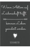 Wenn Aktion auf Leidenschaft trifft, können Leben geändert werden.: Das linierte Notizbuch in ca. A5 Format speziell zum Abschied für Sozialarbeiter, der dir aus einer sozialen Krise geholfen hat.