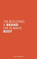 I'm Building a Brand. I'm Always Busy: Entrepreneur Ideas Lined Notebook (120 Pages. 6x9 inch)