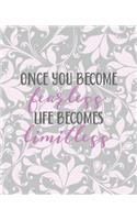 Once you become fearless, life becomes limitless