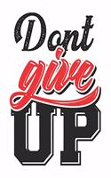 Dont give up: Blank Lined College Ruled Notebook 200 Pages