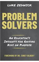 Problem Solvers: An Educators Insights for Raising Kids on Purpose