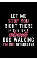 Let Me Stop You Right There If This Isn't About Dog Walking I'm Not Interested