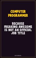 Computer Programmer, Because Freaking Awesome Is Not An Official Job Title