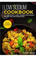 Low Sodium Cookbook: MAIN COURSE - 60+ Breakfast, Lunch, Dinner and Dessert Recipes for Low Sodium Diet