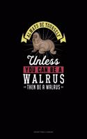 Always Be Yourself Unless You Can Be A Walrus Then Be A Walrus: Notary Public Logbook