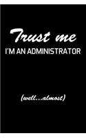 Trust Me I'm An Administrator: Administrator Gifts - Blank Lined Notebook Journal - (6 x 9 Inches) - 120 Pages