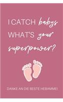 I Catch Babys What's Your Superpower? Danke an Die Beste Hebamme!: A4 Notizbuch LINIERT liebevolles Geschenk für deine Hebamme Geburtshelferin oder Entbindungshelferin - schöne Geschenkidee als Dankeschön - Hebammen