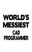 World's Messiest Cad Programmer: Original Cad Programmer Notebook, Cad/Cam Programmer Journal Gift, Diary, Doodle Gift or Notebook - 6 x 9 Compact Size, 109 Blank Lined Pages