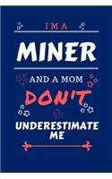 I'm A Miner And A Mom Don't Underestimate Me: Perfect Gag Gift For A Miner Who Happens To Be A Mom And NOT To Be Underestimated! - Blank Lined Notebook Journal - 100 Pages 6 x 9 Format - Office 