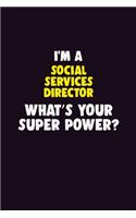 I'M A Social Services Director, What's Your Super Power?: 6X9 120 pages Career Notebook Unlined Writing Journal