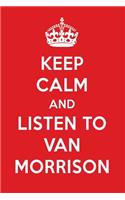 Keep Calm and Listen to Van Morrison: Van Morrison Designer Notebook