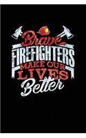 Brave Firefighters Makes Our Lives Better: Notebooks to Write in