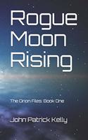 Rogue Moon Rising: The Orion Files: Book One(1 Orion Files)