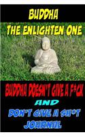 Buddha The Enlighten One Buddha doesn't give a f*ck & Don't give a SH*T Journal: A mindful journal for not giving a sh*t.