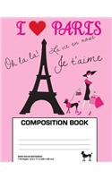 Paris Composition Book: I Love Paris Composition Notebook Wide Ruled (8.5 x 11 in Large), Eiffel Tower
