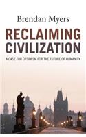 Reclaiming Civilization – A Case for Optimism for the Future of Humanity