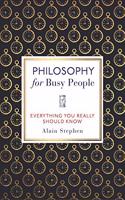 Philosophy for Busy People: Everything You Really Should Know