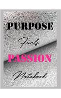 Purpose Fuels Passion Notebook: (1 Purpose Fuels Passion Notebook)