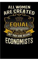 All Women Are Created Equal But Then Some Become Economists: Funny 6x9 Economist Notebook