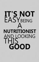 It's Not Easy Being a Nutritionist and Looking This Good: Notebook, Journal or Planner Size 6 X 9 110 Lined Pages Office Equipment Great Gift Idea for Christmas or Birthday for a Nutritionist