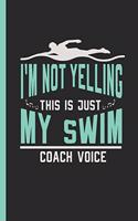 I'm Not Yelling This Is Just My Swim Coach Voice: Notebook & Journal for Bullets or Diary for Trainers Who Love Swimming, Dot Grid Paper (120 Pages, 6x9)