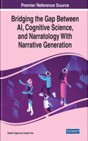 Bridging the Gap Between AI, Cognitive Science, and Narratology With Narrative Generation