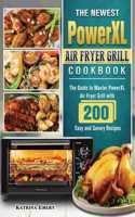 The Newest PowerXL Air Fryer Grill Cookbook: The Guide to Master PowerXL Air Fryer Grill with 200 Easy and Savory Recipes