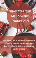 Pit Boss Wood Pellet Grill Cookbook 2021: Super Tasty Delicious and Cheap Dessert and Snacks Recipes Ready in Less Than 30 Minutes for Beginners and Advanced Pitmasters